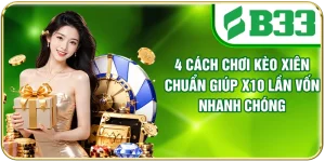 4 Cách Chơi Kèo Xiên Chuẩn Giúp x10 Lần Vốn Nhanh Chóng