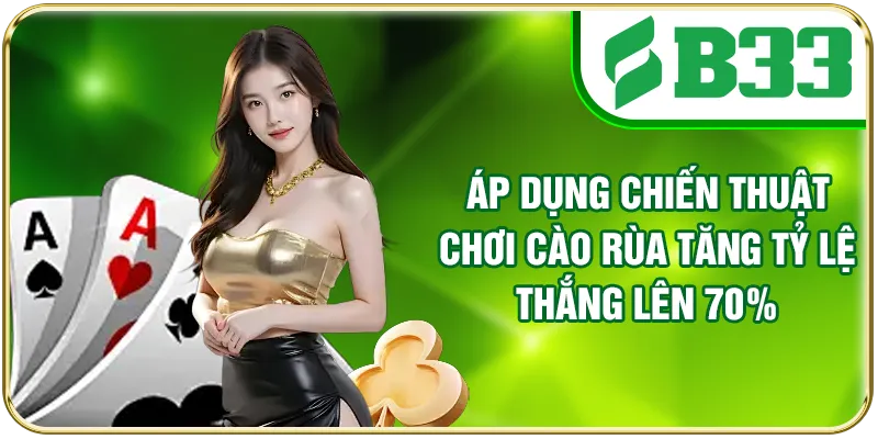 Áp dụng chiến thuật chơi Cào Rùa tăng tỷ lệ thắng lên 70%