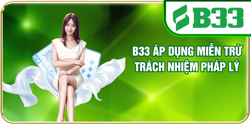 B33 áp dụng miễn trừ trách nhiệm pháp lý