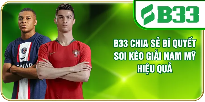 B33 chia sẻ bí quyết soi kèo giải Nam Mỹ hiệu quả