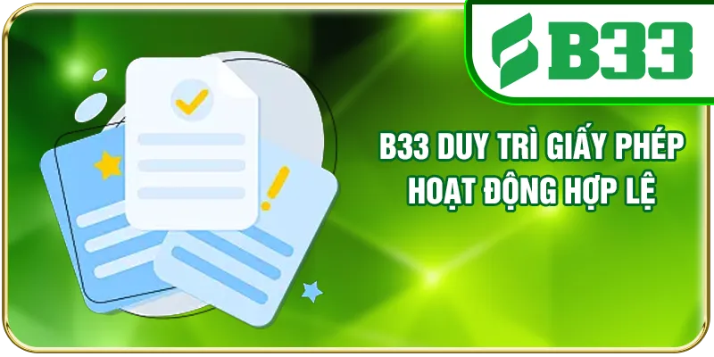 B33 duy trì giấy phép hoạt động hợp lệ