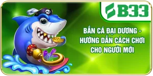 Bắn Cá Đại Dương - Hướng Dẫn Cách Chơi Cho Người Mới