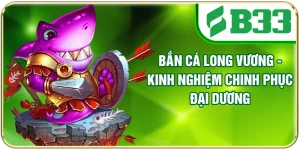 Bắn Cá Long Vương - Kinh Nghiệm Chinh Phục Đại Dương