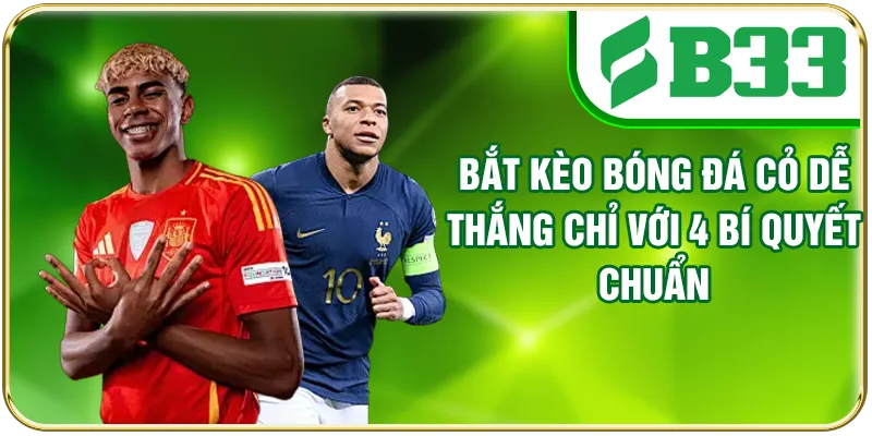 Bắt Kèo Bóng Đá Cỏ Dễ Thắng Chỉ Với 4 Bí Quyết Chuẩn