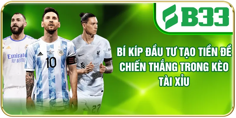 Bí kíp đầu tư tạo tiền đề chiến thắng trong kèo Tài Xỉu