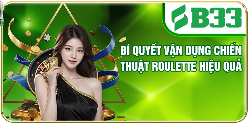 Bí quyết vận dụng chiến thuật Roulette hiệu quả