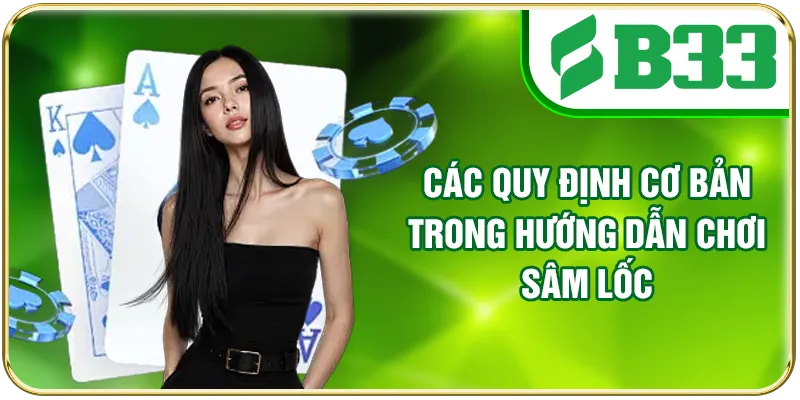 Các quy định cơ bản trong hướng dẫn chơi Sâm Lốc