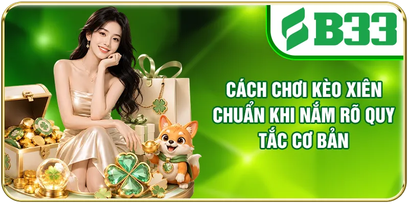 Cách chơi kèo xiên chuẩn khi nắm rõ quy tắc cơ bản