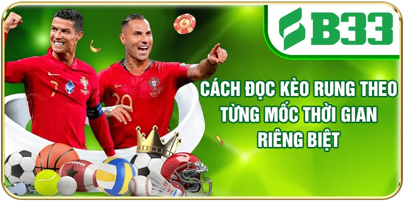 Cách đọc kèo rung theo từng mốc thời gian riêng biệt