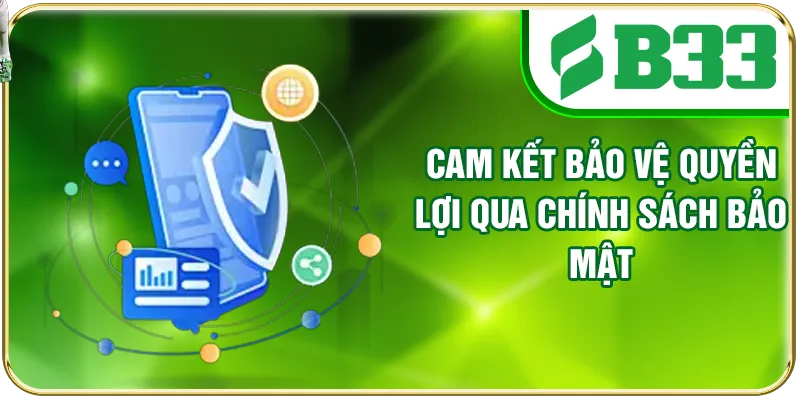 Cam kết bảo vệ quyền lợi qua chính sách bảo mật