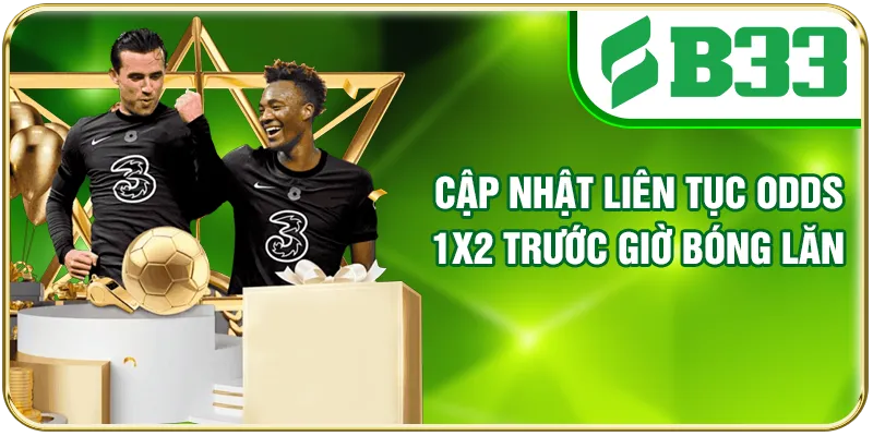 Cập nhật liên tục odds 1x2 trước giờ bóng lăn