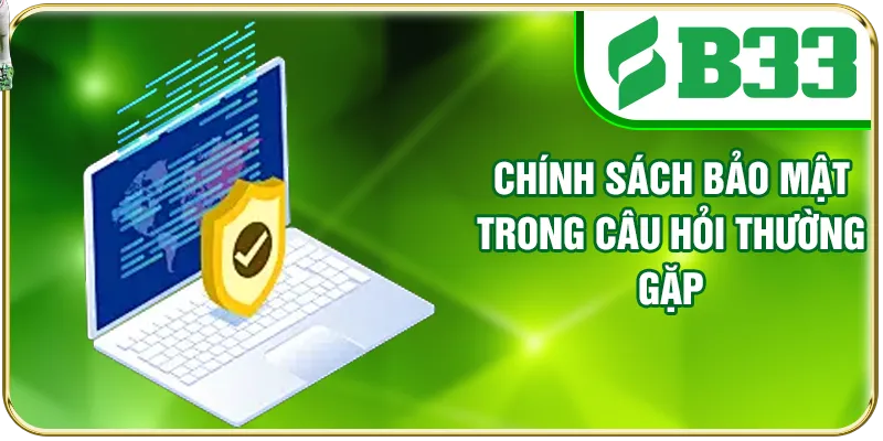 Chính sách bảo mật trong câu hỏi thường gặp
