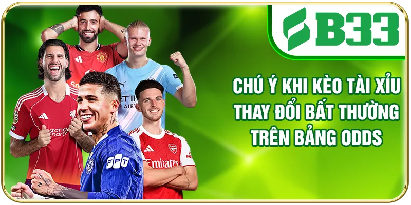 Chú ý khi kèo tài xỉu thay đổi bất thường trên bảng odds