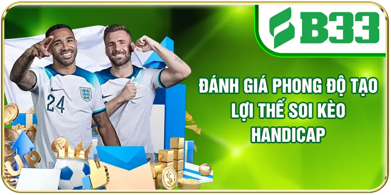 Đánh giá phong độ tạo lợi thế soi kèo Handicap