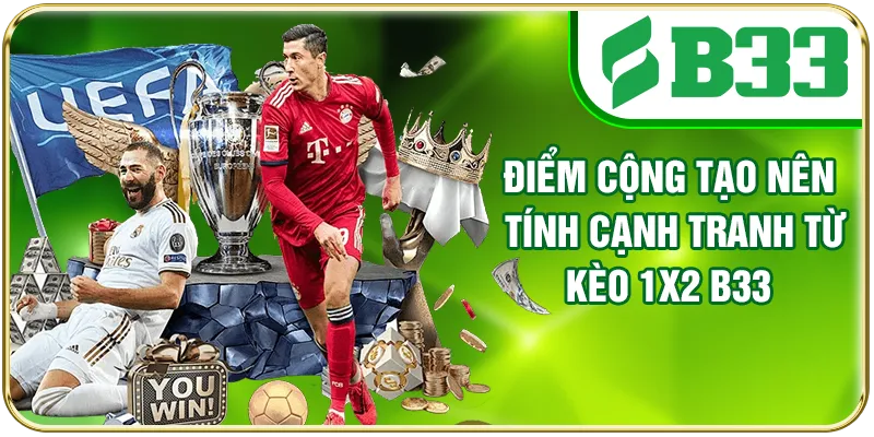 Điểm cộng tạo nên tính cạnh tranh từ kèo 1x2 B33
