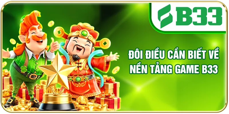 Đôi điều cần biết về nền tảng game B33