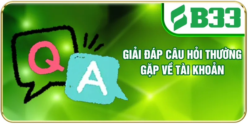 Giải đáp câu hỏi thường gặp về tài khoản