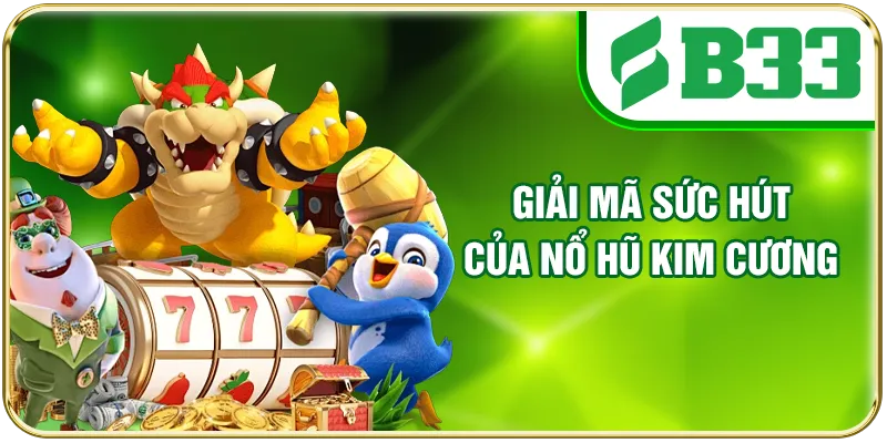 Giải mã sức hút của nổ hũ Kim Cương