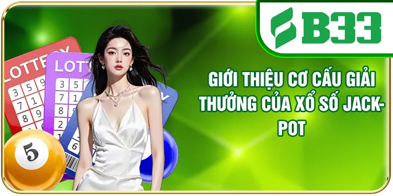 Giới thiệu cơ cấu giải thưởng của xổ số Jackpot