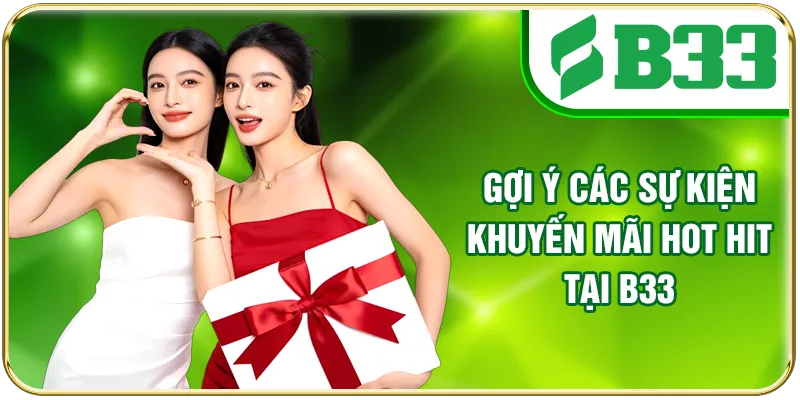 Gợi ý các sự kiện khuyến mãi hot hit tại B33