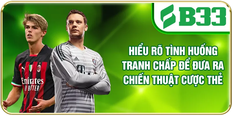Hiểu rõ tình huống tranh chấp để đưa ra chiến thuật cược thẻ phạt chuẩn