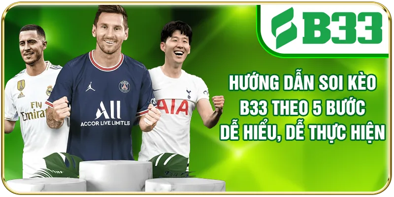 Hướng Dẫn Soi Kèo B33 Theo 5 Bước Dễ Hiểu, Dễ Thực Hiện