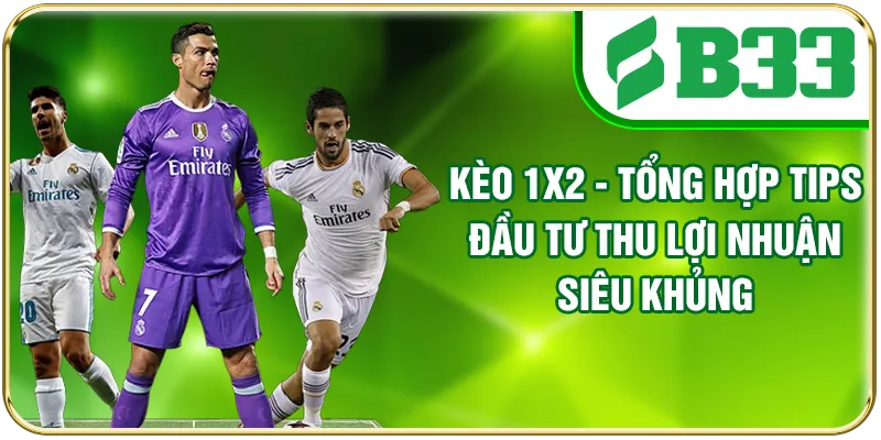 Kèo 1x2 - Tổng Hợp Tips Đầu Tư Thu Lợi Nhuận Siêu Khủng