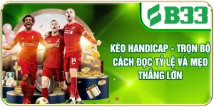 Kèo Handicap - Trọn Bộ Cách Đọc Tỷ Lệ Và Mẹo Thắng Lớn