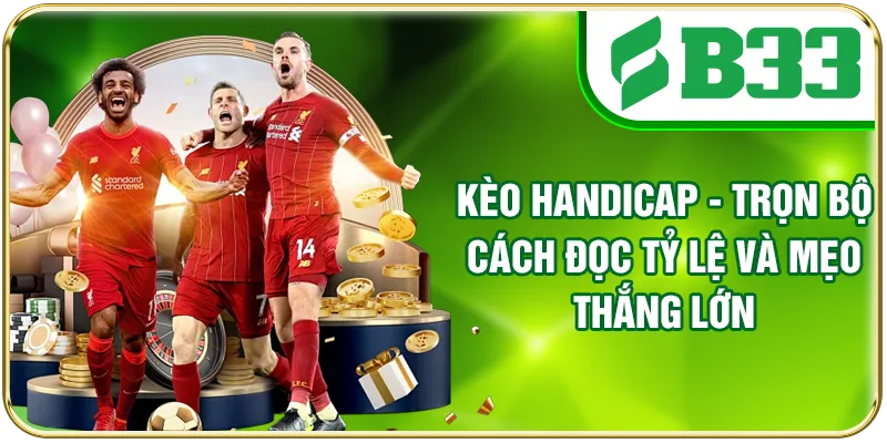 Kèo Handicap - Trọn Bộ Cách Đọc Tỷ Lệ Và Mẹo Thắng Lớn