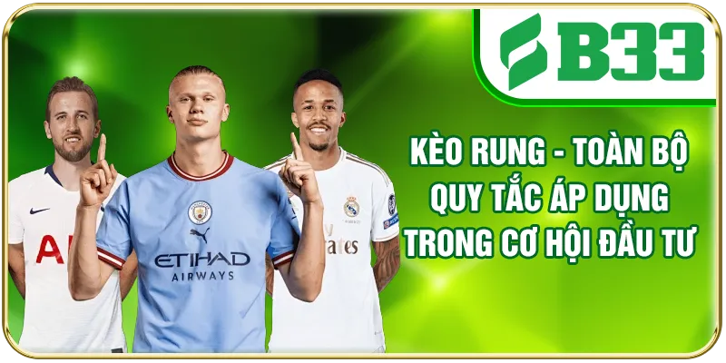 Kèo Rung - Toàn Bộ Quy Tắc Áp Dụng Trong Cơ Hội Đầu Tư