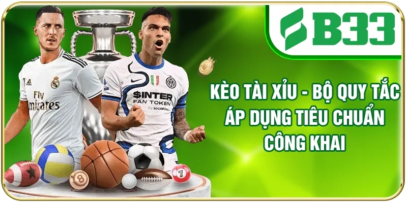 Kèo Tài Xỉu - Bộ Quy Tắc Áp Dụng Tiêu Chuẩn Công Khai