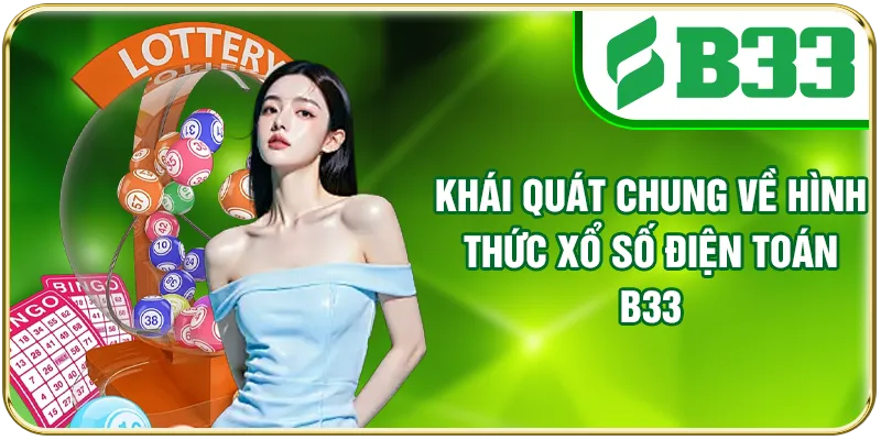 Khái quát chung về hình thức xổ số điện toán B33