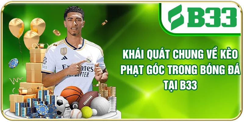 Khái quát chung về kèo phạt góc trong bóng đá tại B33