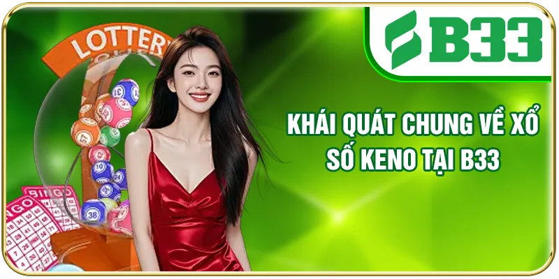 Khái quát chung về xổ số Keno tại B33