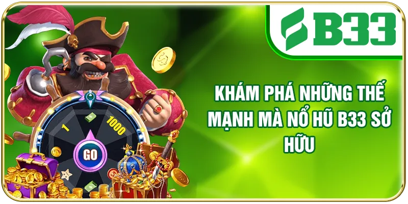 Khám phá những thế mạnh mà nổ hũ B33 sở hữu