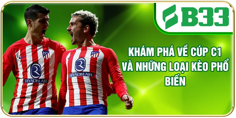 Khám phá về Cúp C1 và những loại kèo phổ biến