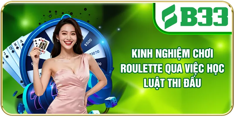 Kinh nghiệm chơi Roulette qua việc học luật thi đấu