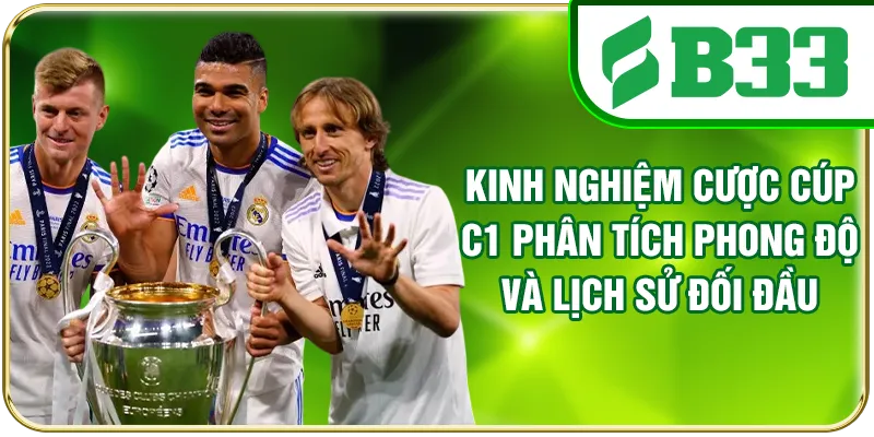 Kinh nghiệm cược Cúp C1 phân tích phong độ và lịch sử đối đầu