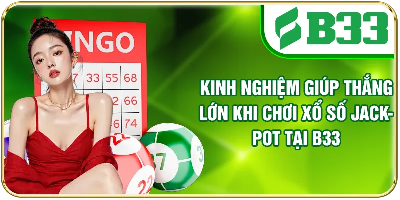 Kinh nghiệm giúp thắng lớn khi chơi xổ số Jackpot tại B33