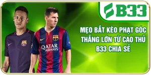 Mẹo Bắt Kèo Phạt Góc Thắng Lớn Từ Cao Thủ B33 Chia Sẻ
