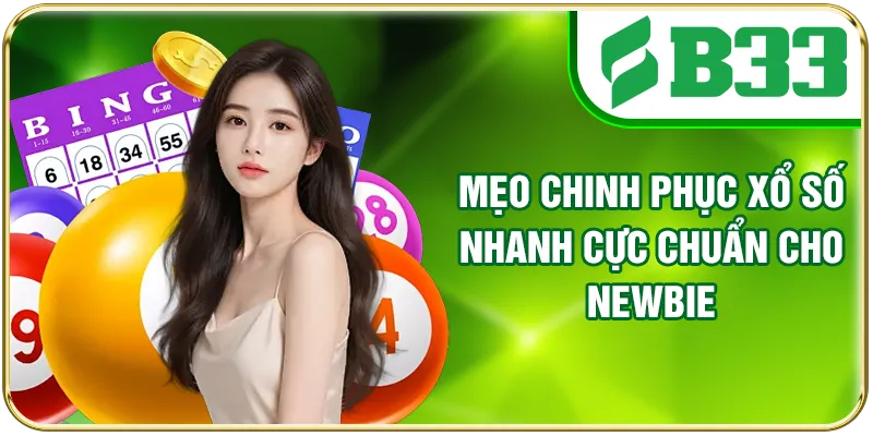 Mẹo chinh phục xổ số nhanh cực chuẩn cho newbie