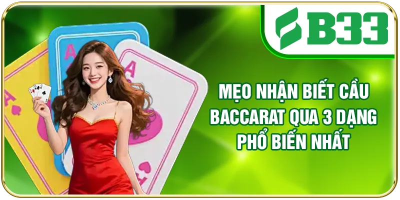 Mẹo Nhận Biết Cầu Baccarat Qua 3 Dạng Phổ Biến Nhất