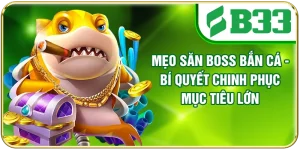 Mẹo Săn Boss Bắn Cá - Bí Quyết Chinh Phục Mục Tiêu Lớn