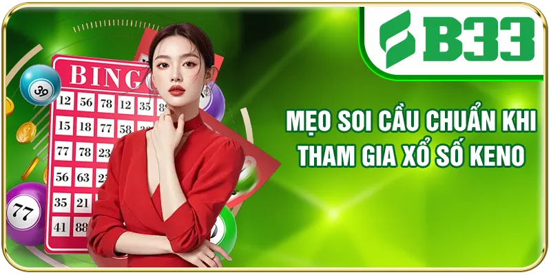 Mẹo soi cầu chuẩn khi tham gia xổ số Keno
