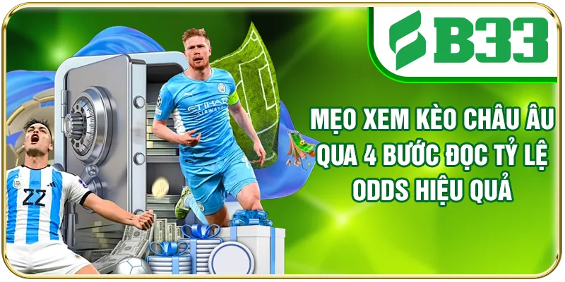 Mẹo Xem Kèo Châu Âu Qua 4 Bước Đọc Tỷ Lệ Odds Hiệu Quả