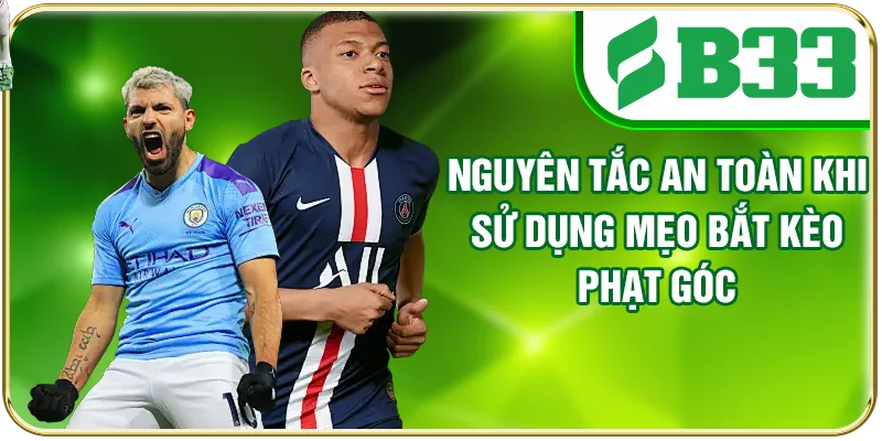 Nguyên tắc an toàn khi sử dụng mẹo bắt kèo phạt góc