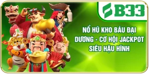 Nổ Hũ Kho Báu Đại Dương - Cơ Hội Jackpot Siêu Hậu Hĩnh