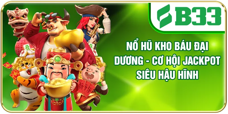 Nổ Hũ Kho Báu Đại Dương - Cơ Hội Jackpot Siêu Hậu Hĩnh