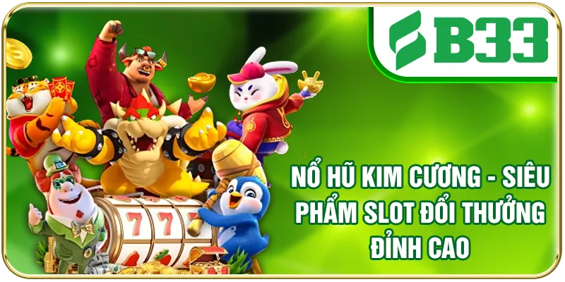 Nổ Hũ Kim Cương - Siêu Phẩm Slot Đổi Thưởng Đỉnh Cao