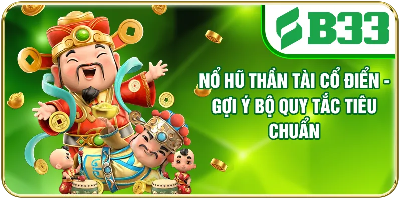 Nổ Hũ Thần Tài Cổ Điển - Gợi Ý Bộ Quy Tắc Tiêu Chuẩn